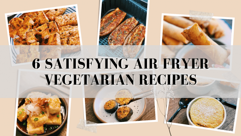 6 SATISFYING AIR FRYER VEGETARIAN RECIPES 